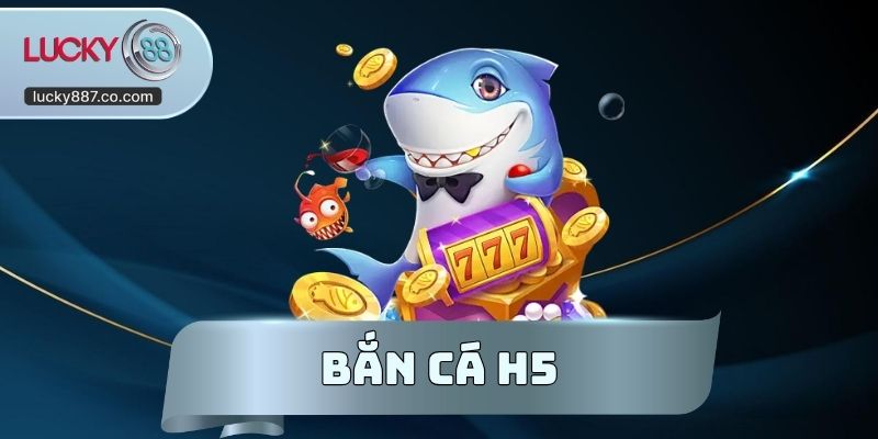 Bắn Cá H5