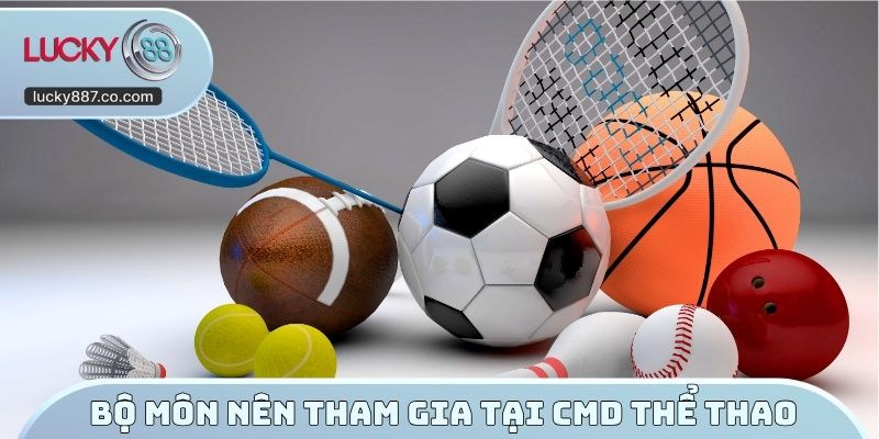 Bộ môn nên tham gia tại CMD thể thao
