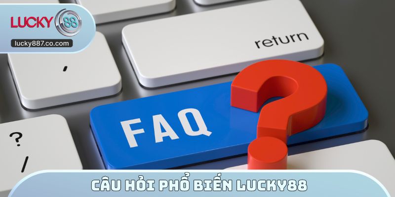 Câu hỏi phổ biến LUCKY88