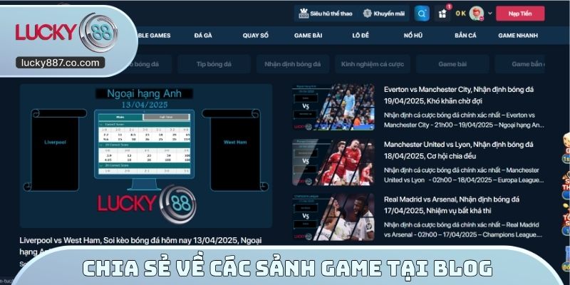 Chia sẻ về các sảnh Game tại chuyên mục Blog