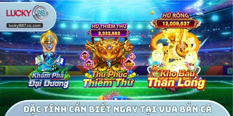 Đặc tính cần biết ngay tại vua bắn cá