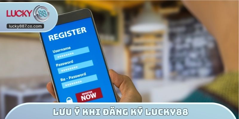 Lưu ý khi đăng ký LUCKY88