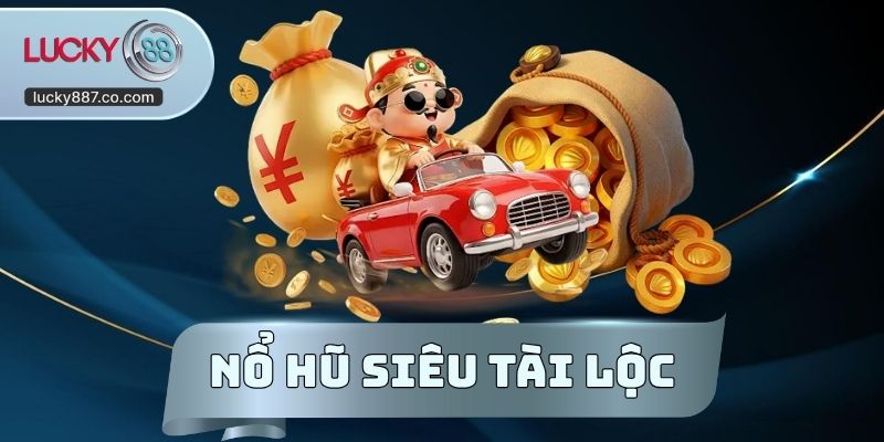 Nổ Hũ Siêu Tài Lộc