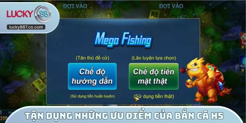 Tận dụng những ưu điểm của bắn cá H5