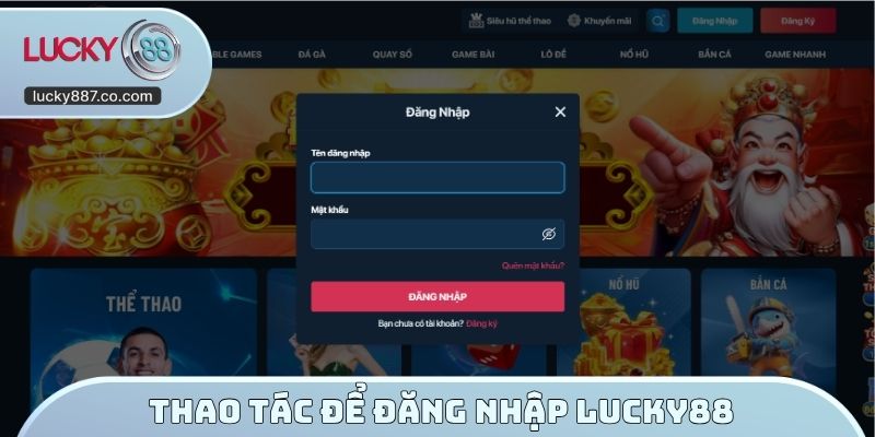 Thao tác để đăng nhập LUCKY88 thành công