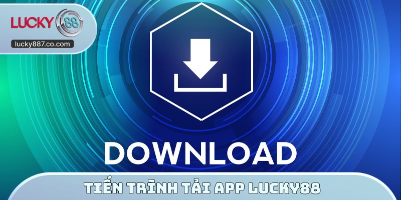 Tiến trình tải app LUCKY88