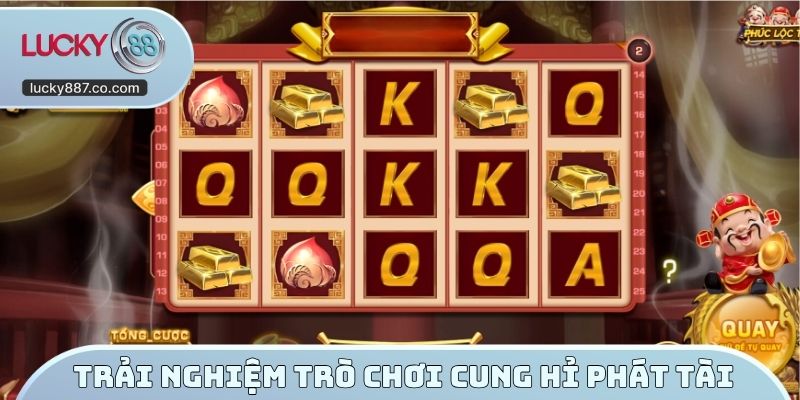 Trải nghiệm trò chơi cung hỉ phát tài